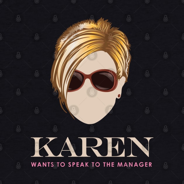 Karen wants to Speak to the Manager by Vector Deluxe